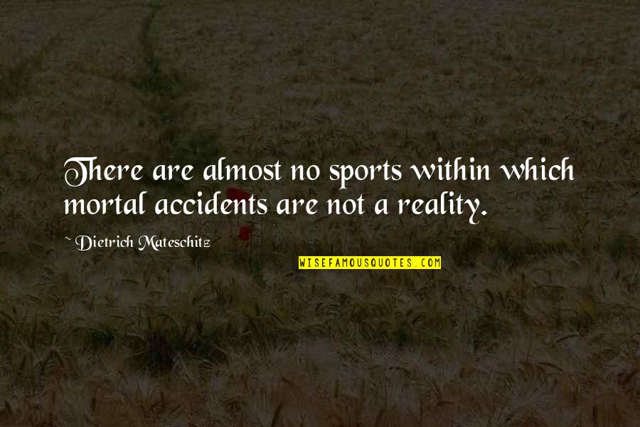 There Are No Accidents Quotes By Dietrich Mateschitz: There are almost no sports within which mortal