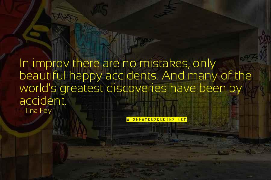 There Are No Accidents Quotes By Tina Fey: In improv there are no mistakes, only beautiful