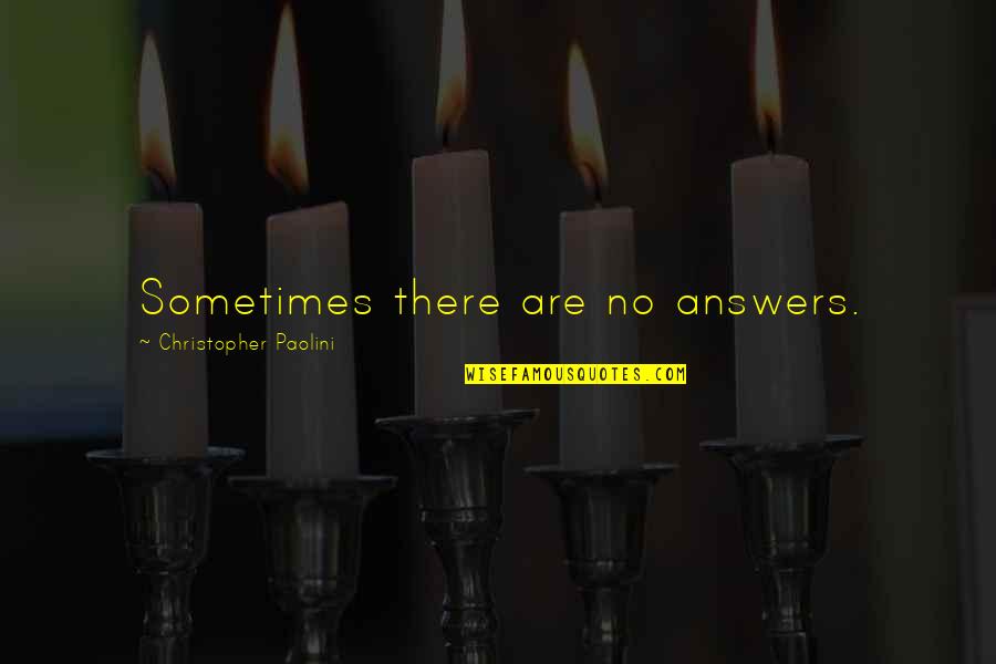 There Are No Answers Quotes By Christopher Paolini: Sometimes there are no answers.