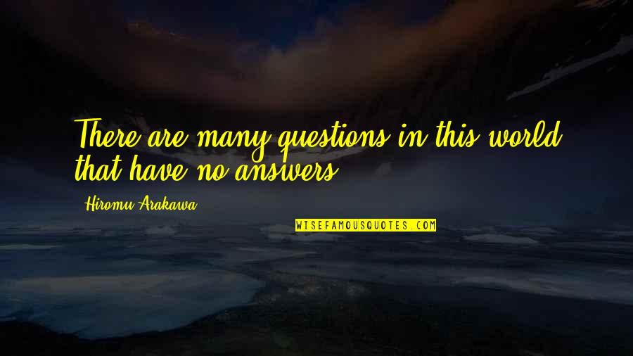 There Are No Answers Quotes By Hiromu Arakawa: There are many questions in this world that