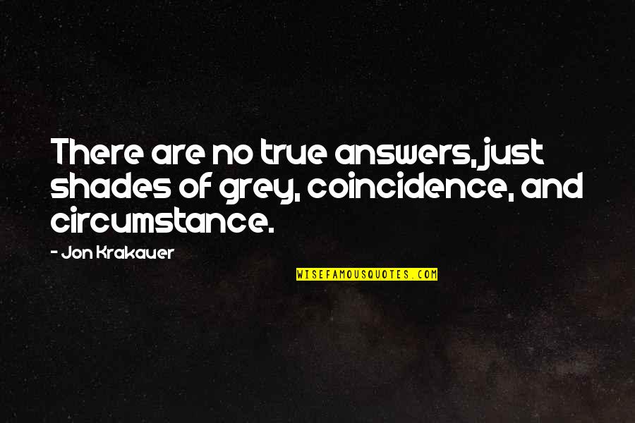 There Are No Answers Quotes By Jon Krakauer: There are no true answers, just shades of