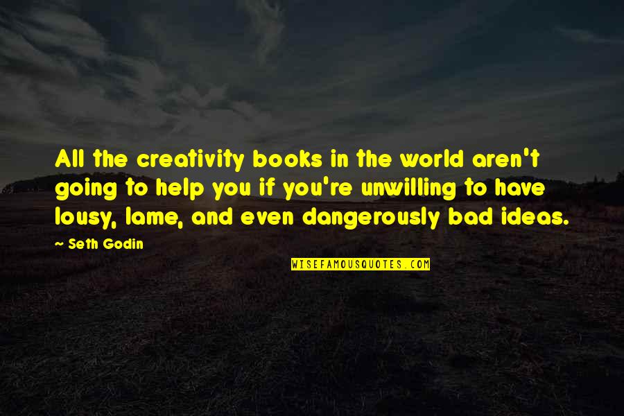 There Are No Bad Ideas Quotes By Seth Godin: All the creativity books in the world aren't