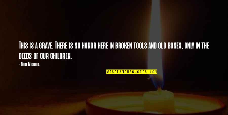 There Are No Children Here Quotes By Mike Mignola: This is a grave. There is no honor There Are No Children Here Quotes By Mike Mignola: This is a grave. There is no honor