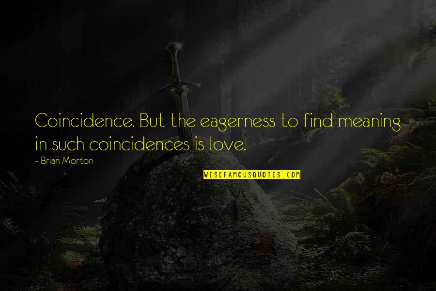 There Are No Coincidences Quotes By Brian Morton: Coincidence. But the eagerness to find meaning in