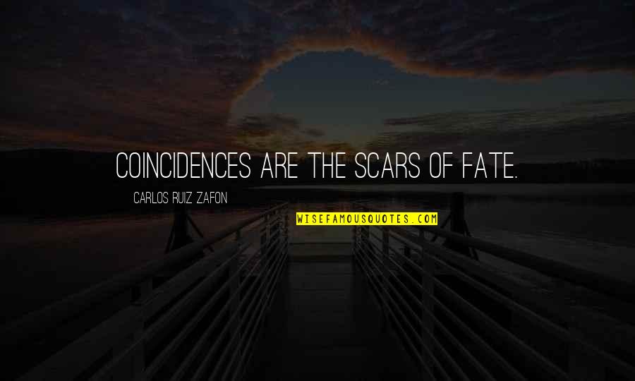 There Are No Coincidences Quotes By Carlos Ruiz Zafon: Coincidences are the scars of fate.