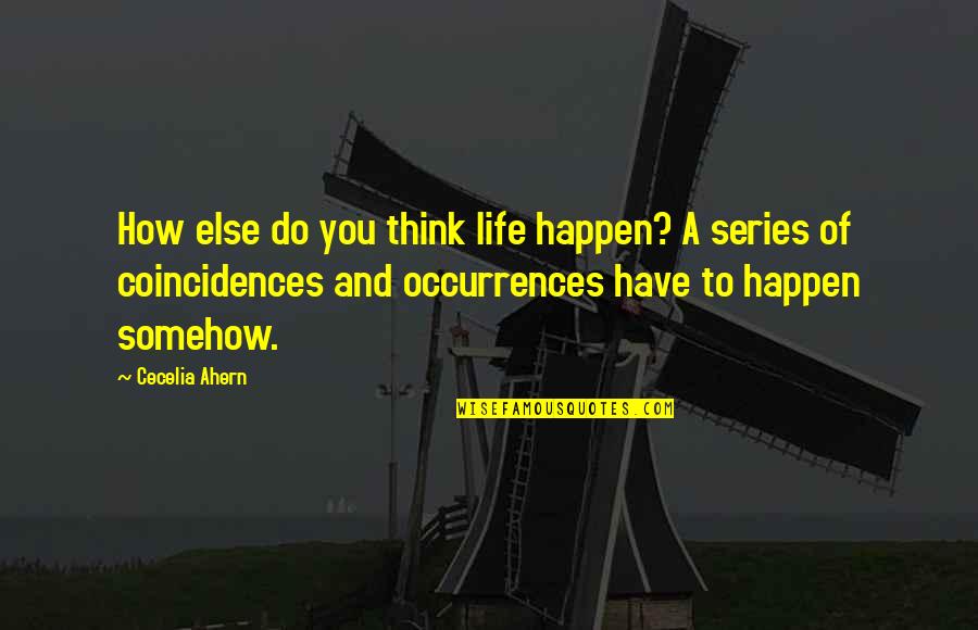 There Are No Coincidences Quotes By Cecelia Ahern: How else do you think life happen? A