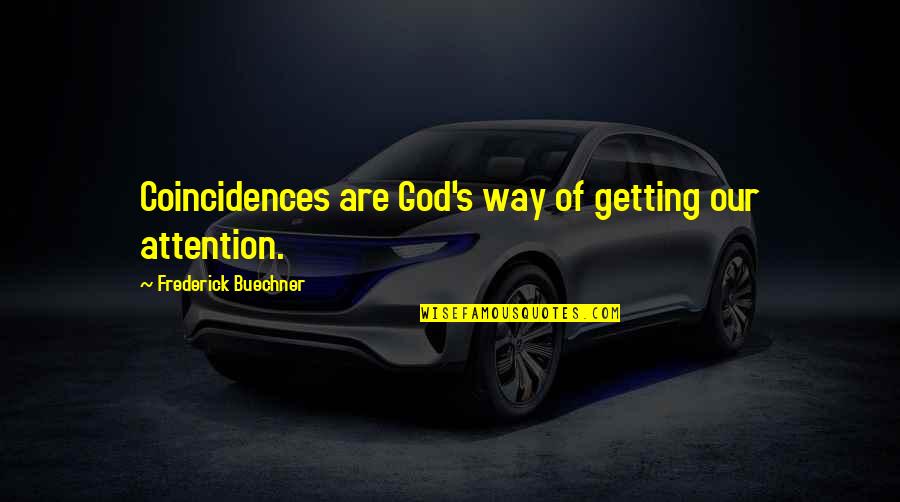 There Are No Coincidences Quotes By Frederick Buechner: Coincidences are God's way of getting our attention.