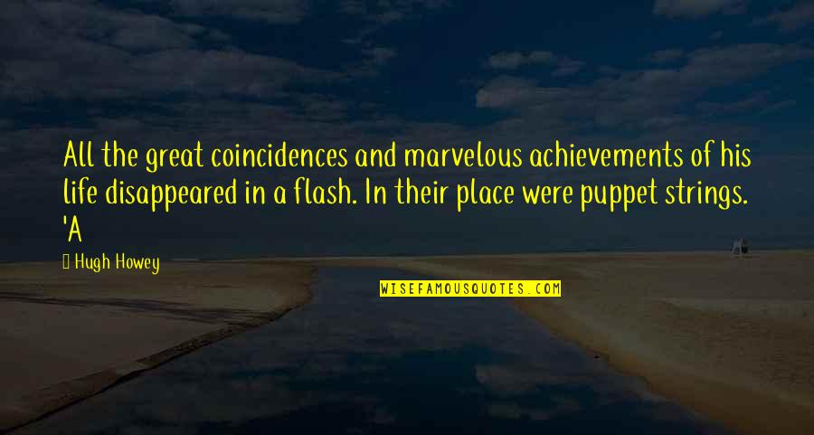 There Are No Coincidences Quotes By Hugh Howey: All the great coincidences and marvelous achievements of