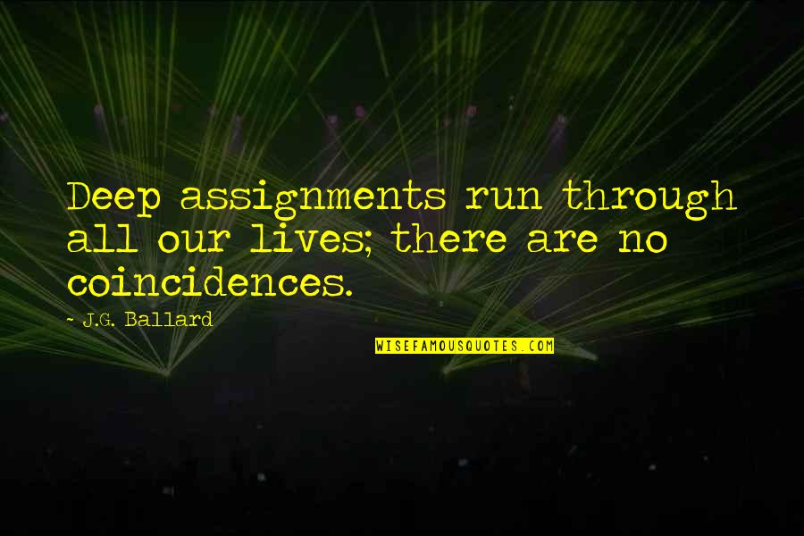 There Are No Coincidences Quotes By J.G. Ballard: Deep assignments run through all our lives; there