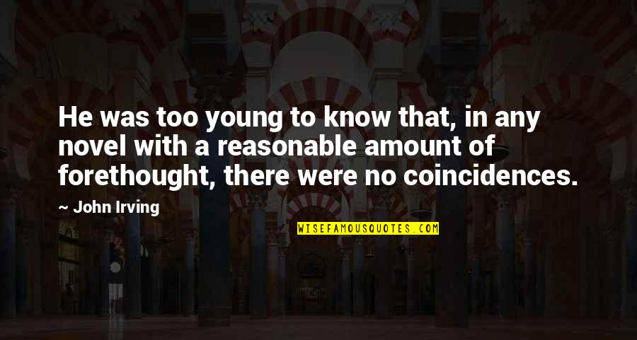 There Are No Coincidences Quotes By John Irving: He was too young to know that, in