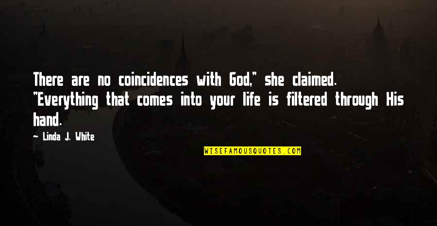 There Are No Coincidences Quotes By Linda J. White: There are no coincidences with God," she claimed.