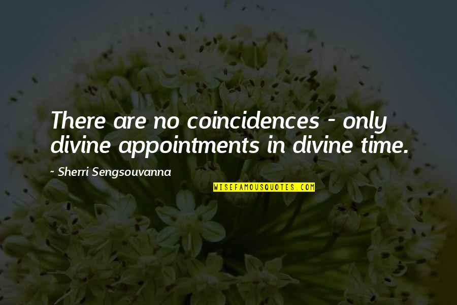 There Are No Coincidences Quotes By Sherri Sengsouvanna: There are no coincidences - only divine appointments