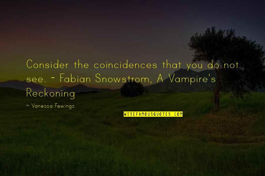 There Are No Coincidences Quotes By Vanessa Fewings: Consider the coincidences that you do not see.