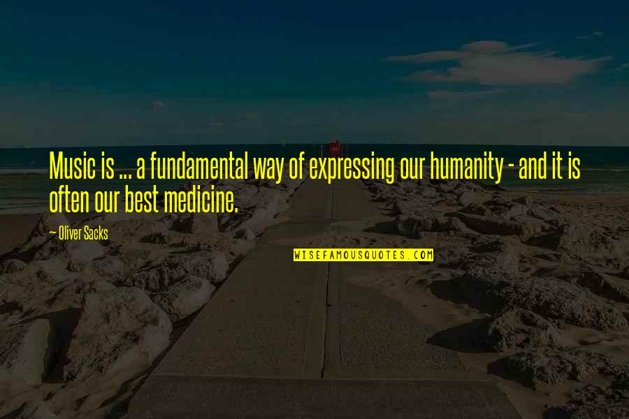 There Are No Dumb Questions Quotes By Oliver Sacks: Music is ... a fundamental way of expressing