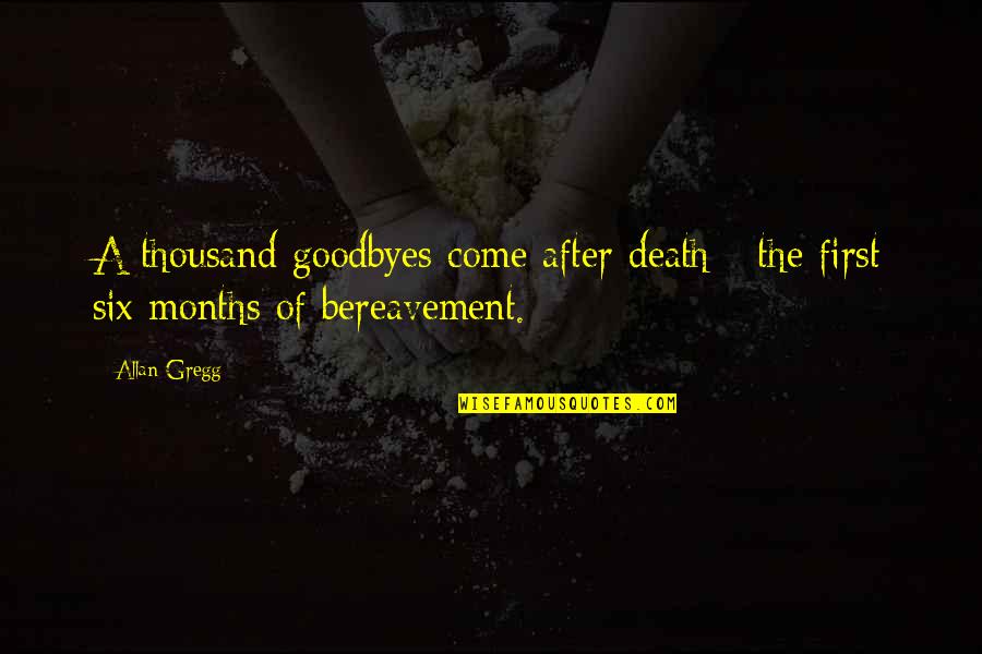 There Are No Goodbyes Quotes By Allan Gregg: A thousand goodbyes come after death - the