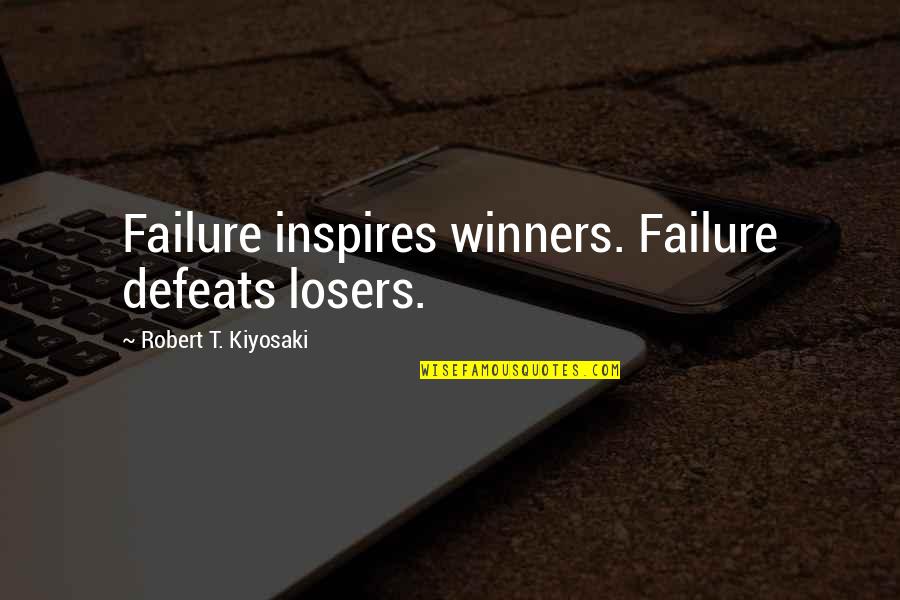 There Are No Losers Quotes By Robert T. Kiyosaki: Failure inspires winners. Failure defeats losers.