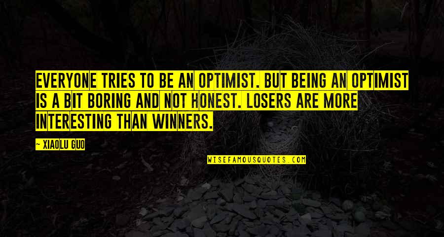 There Are No Losers Quotes By Xiaolu Guo: Everyone tries to be an optimist. But being