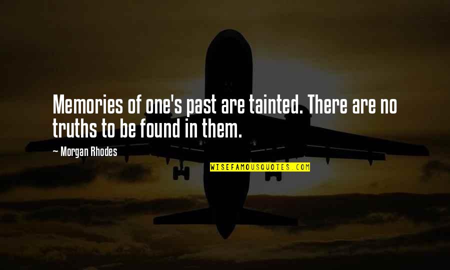There Are No Memory Quotes By Morgan Rhodes: Memories of one's past are tainted. There are