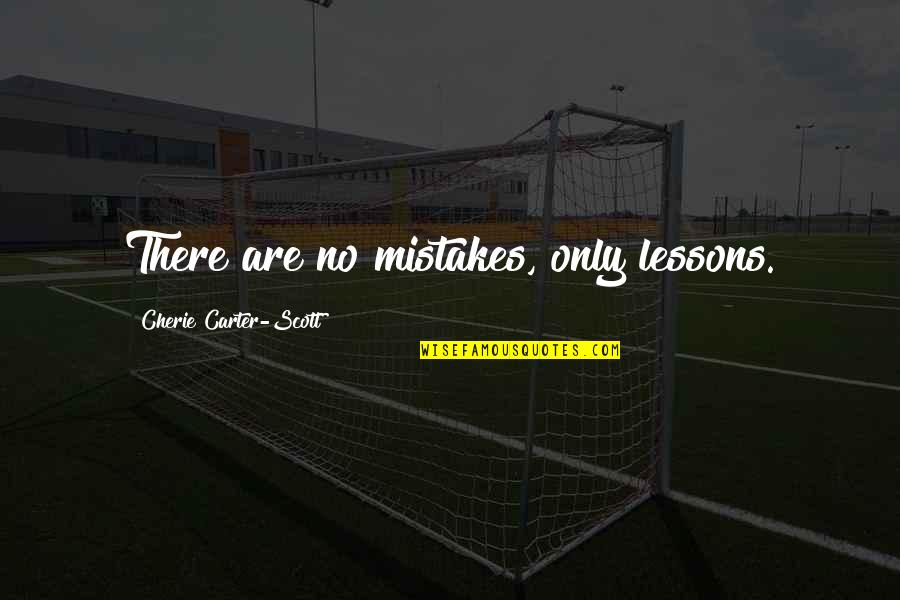 There Are No Mistakes Quotes By Cherie Carter-Scott: There are no mistakes, only lessons.