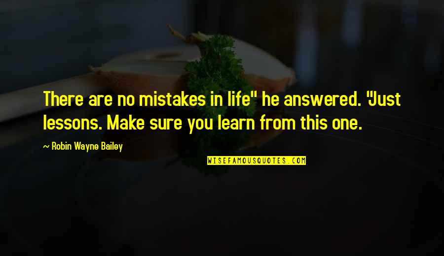 There Are No Mistakes Quotes By Robin Wayne Bailey: There are no mistakes in life" he answered.