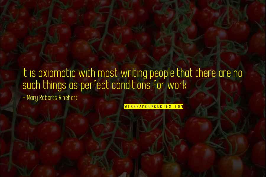 There Are No Perfect People Quotes By Mary Roberts Rinehart: It is axiomatic with most writing people that There Are No Perfect People Quotes By Mary Roberts Rinehart: It is axiomatic with most writing people that