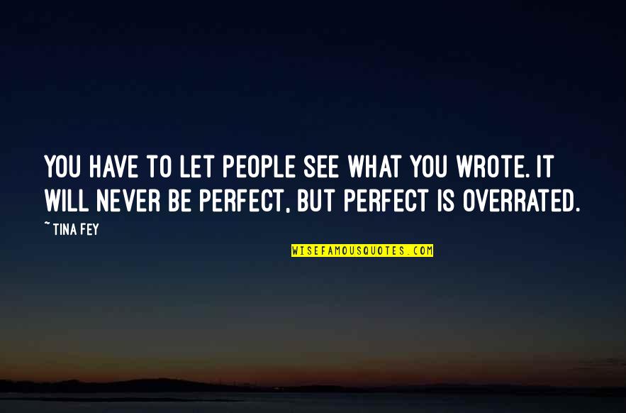 There Are No Perfect People Quotes By Tina Fey: You have to let people see what you There Are No Perfect People Quotes By Tina Fey: You have to let people see what you