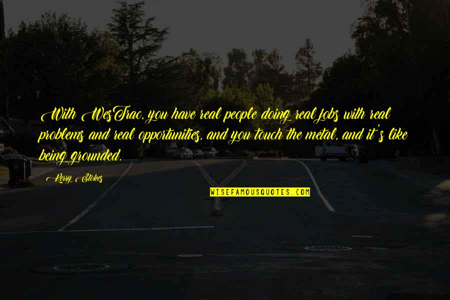 There Are No Problems Only Opportunities Quotes By Kerry Stokes: With WesTrac, you have real people doing real