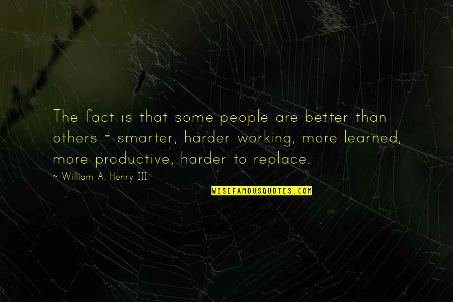 There Are No Strings On Me Quote Quotes By William A. Henry III: The fact is that some people are better There Are No Strings On Me Quote Quotes By William A. Henry III: The fact is that some people are better