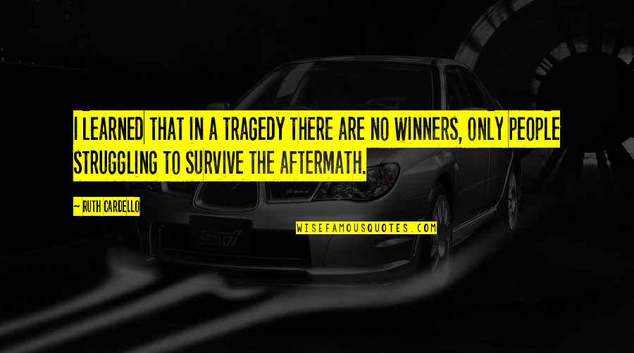 There Are No Winners Quotes By Ruth Cardello: I learned that in a tragedy there are