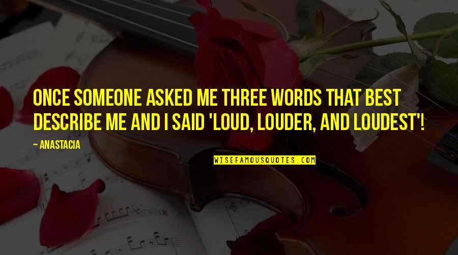 There Are No Words To Describe Quotes By Anastacia: Once someone asked me three words that best