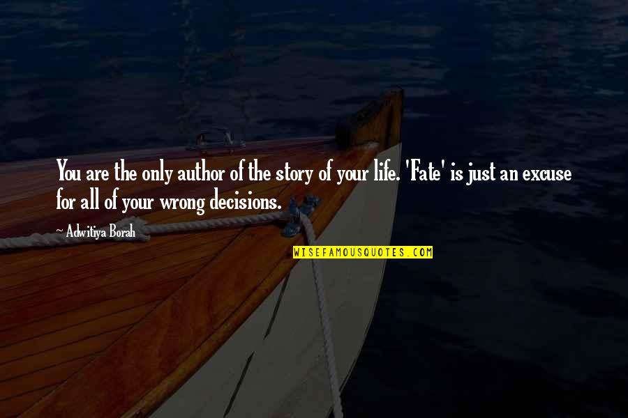 There Are No Wrong Decisions Quotes By Adwitiya Borah: You are the only author of the story