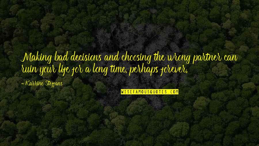 There Are No Wrong Decisions Quotes By Karrine Steffans: Making bad decisions and choosing the wrong partner