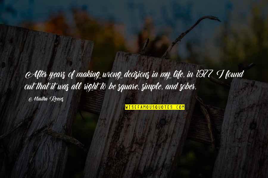 There Are No Wrong Decisions Quotes By Martha Reeves: After years of making wrong decisions in my