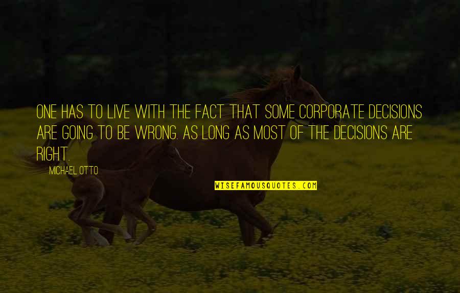 There Are No Wrong Decisions Quotes By Michael Otto: One has to live with the fact that