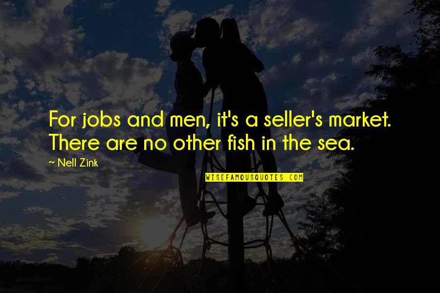 There Are Other Fish In The Sea Quotes By Nell Zink: For jobs and men, it's a seller's market.