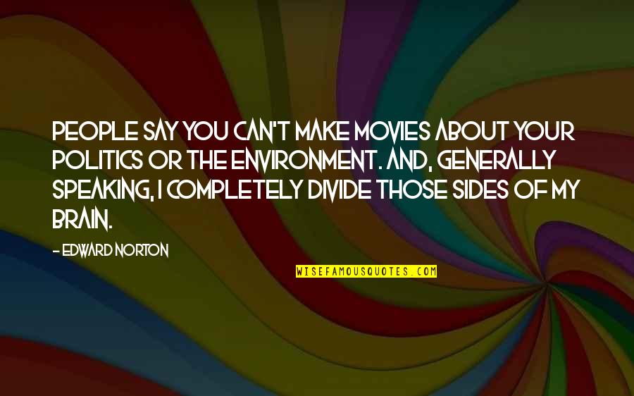 There Are People That Divide Quotes By Edward Norton: People say you can't make movies about your