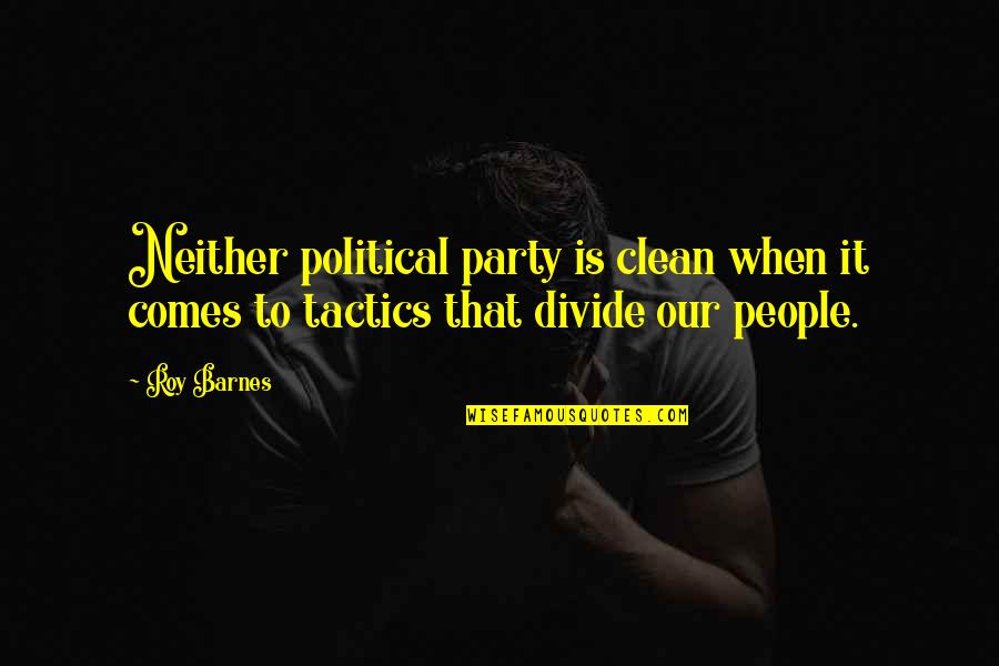 There Are People That Divide Quotes By Roy Barnes: Neither political party is clean when it comes