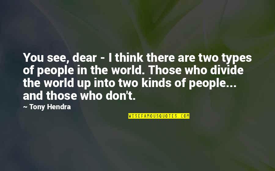 There Are People That Divide Quotes By Tony Hendra: You see, dear - I think there are