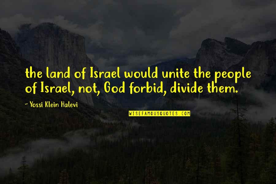 There Are People That Divide Quotes By Yossi Klein Halevi: the land of Israel would unite the people