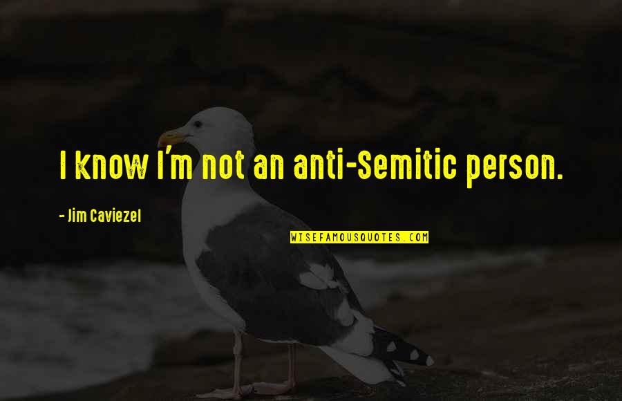 There Are So Many Seconds In A Day Quote Quotes By Jim Caviezel: I know I'm not an anti-Semitic person. There Are So Many Seconds In A Day Quote Quotes By Jim Caviezel: I know I'm not an anti-Semitic person.