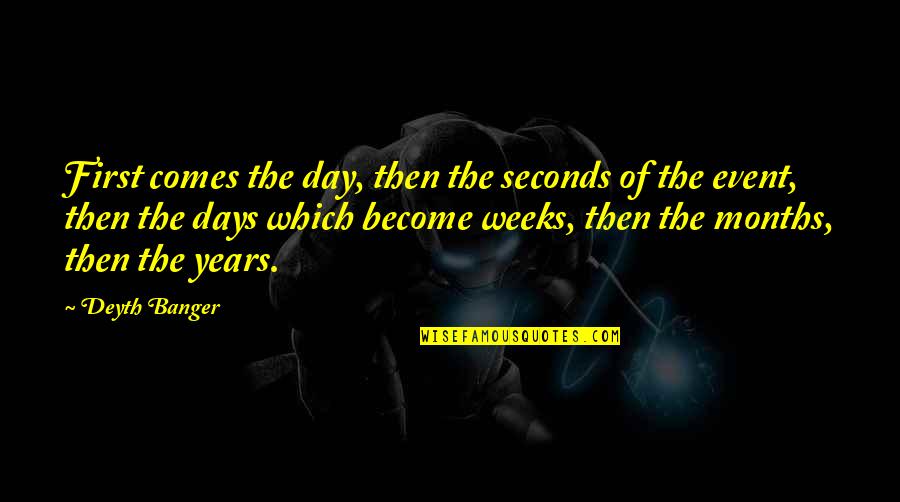 There Are So Many Seconds In A Day Quotes By Deyth Banger: First comes the day, then the seconds of There Are So Many Seconds In A Day Quotes By Deyth Banger: First comes the day, then the seconds of