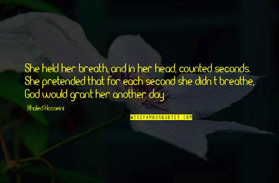 There Are So Many Seconds In A Day Quotes By Khaled Hosseini: She held her breath, and in her head, There Are So Many Seconds In A Day Quotes By Khaled Hosseini: She held her breath, and in her head,