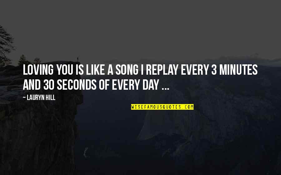 There Are So Many Seconds In A Day Quotes By Lauryn Hill: Loving you is like a Song I replay