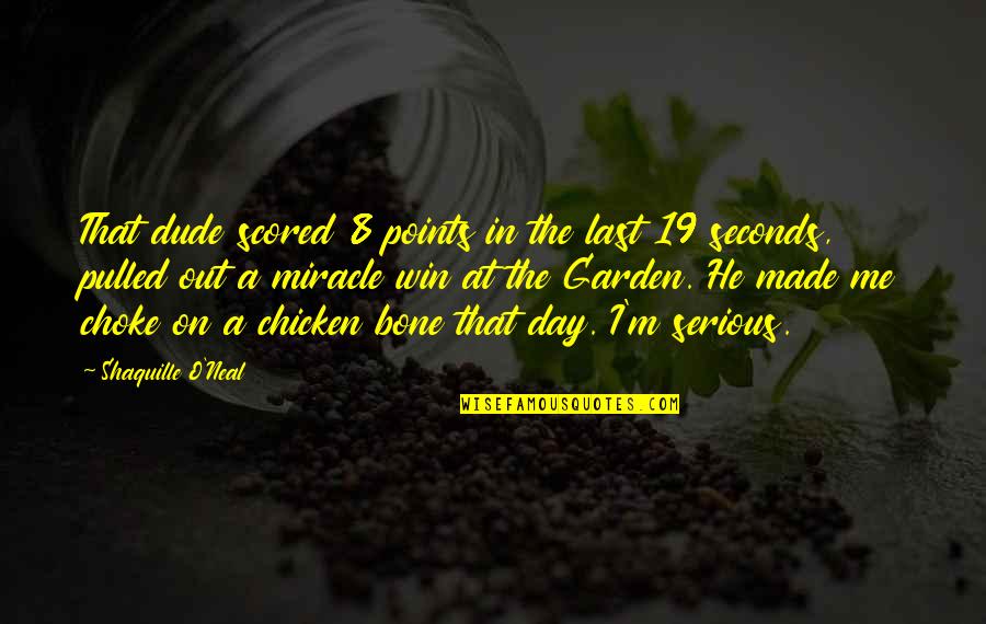 There Are So Many Seconds In A Day Quotes By Shaquille O'Neal: That dude scored 8 points in the last