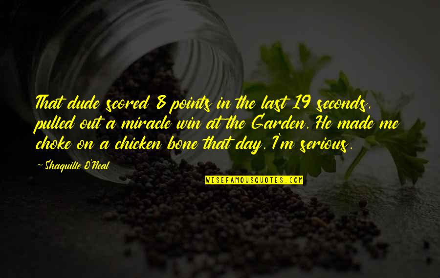 There Are So Many Seconds In A Day Quotes By Shaquille O'Neal: That dude scored 8 points in the last There Are So Many Seconds In A Day Quotes By Shaquille O'Neal: That dude scored 8 points in the last