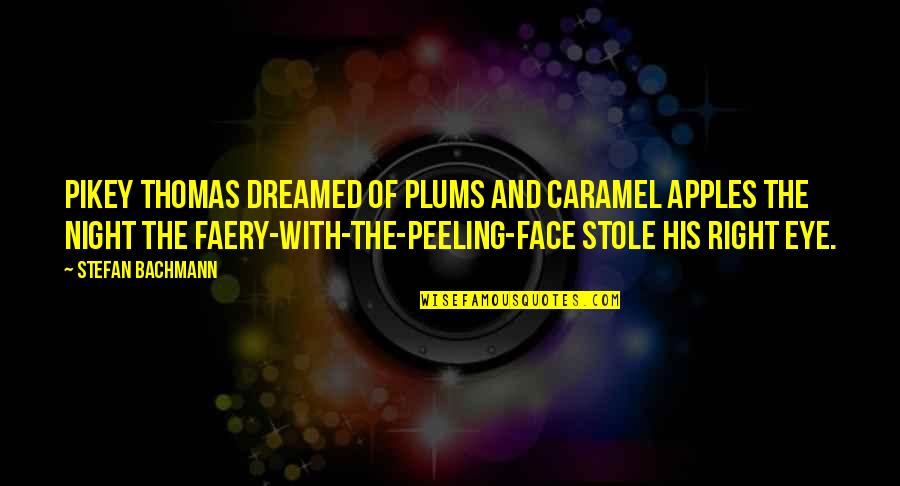 There Are So Many Seconds In A Day Quotes By Stefan Bachmann: Pikey Thomas dreamed of plums and caramel apples There Are So Many Seconds In A Day Quotes By Stefan Bachmann: Pikey Thomas dreamed of plums and caramel apples