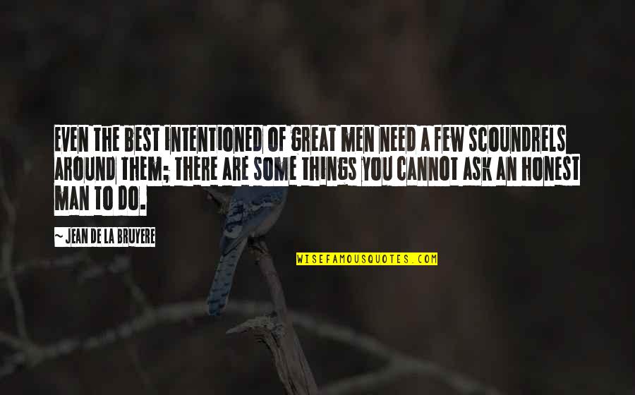 There Are Some Great Quotes By Jean De La Bruyere: Even the best intentioned of great men need