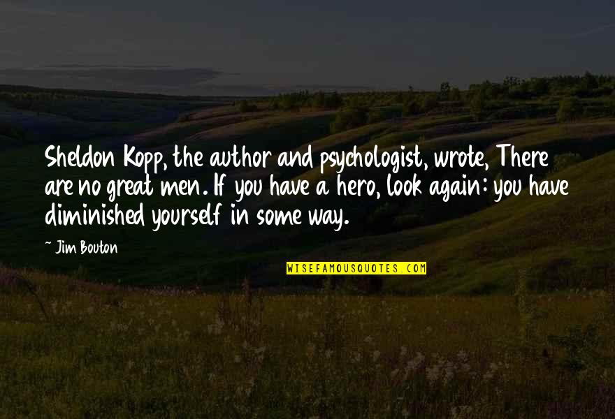 There Are Some Great Quotes By Jim Bouton: Sheldon Kopp, the author and psychologist, wrote, There