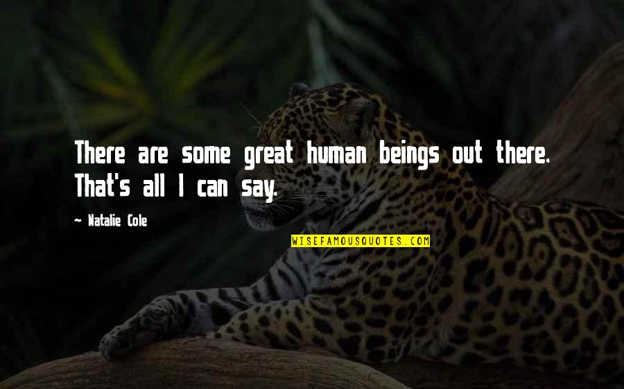 There Are Some Great Quotes By Natalie Cole: There are some great human beings out there.