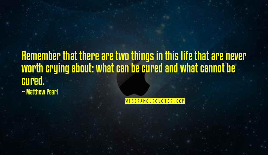 There Are Things In Life Quotes By Matthew Pearl: Remember that there are two things in this